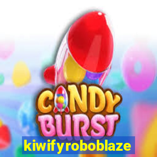 kiwifyroboblaze