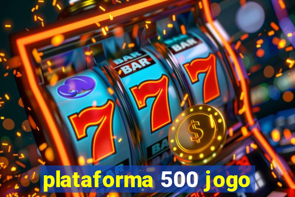 plataforma 500 jogo