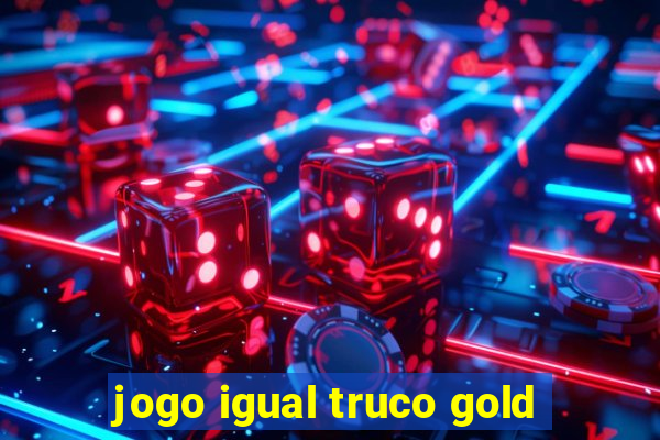 jogo igual truco gold