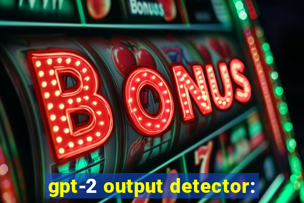 gpt-2 output detector: