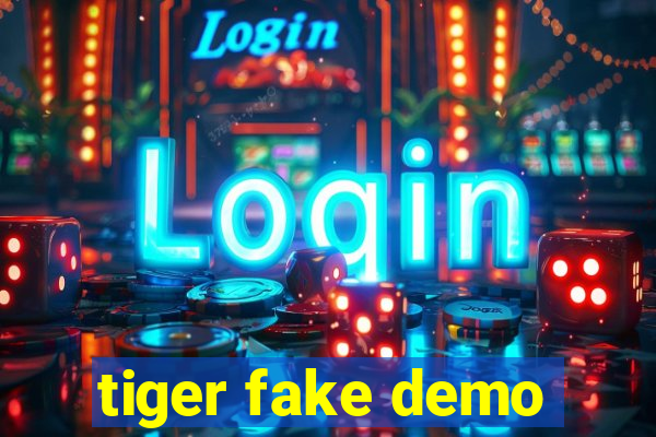 tiger fake demo