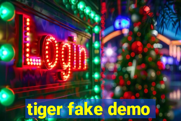 tiger fake demo