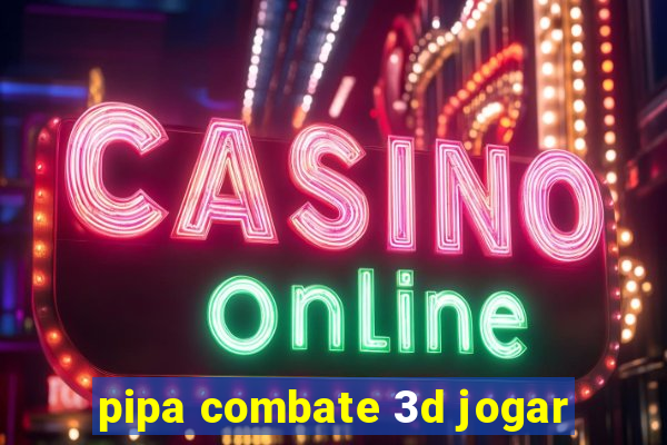 pipa combate 3d jogar