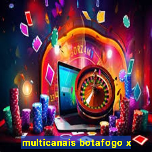 multicanais botafogo x