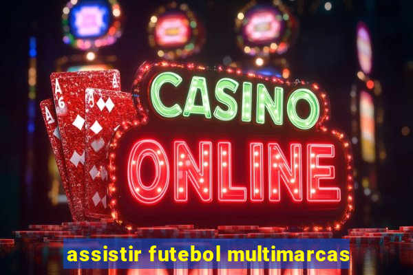 assistir futebol multimarcas