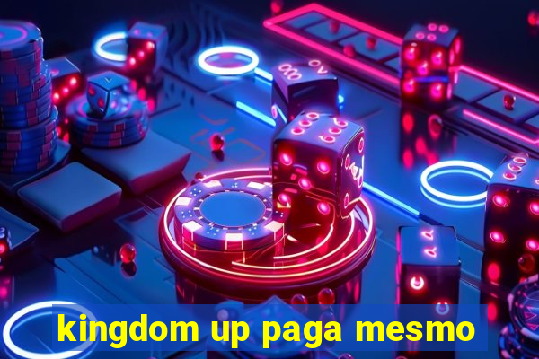 kingdom up paga mesmo