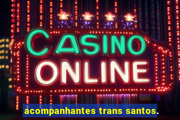 acompanhantes trans santos.