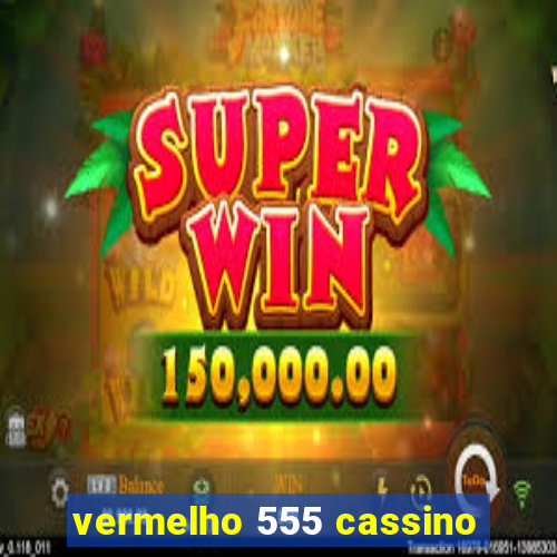 vermelho 555 cassino