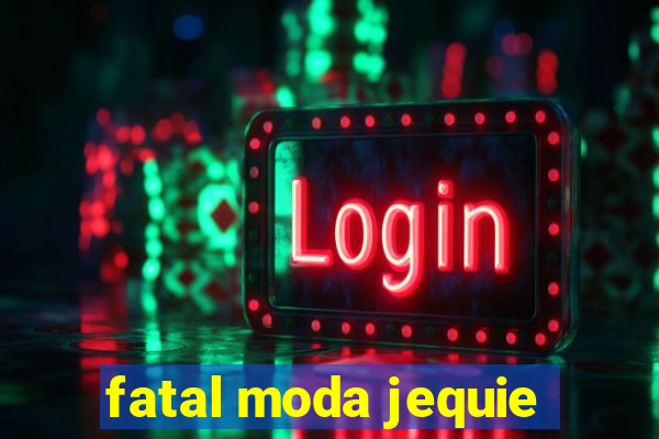 fatal moda jequie