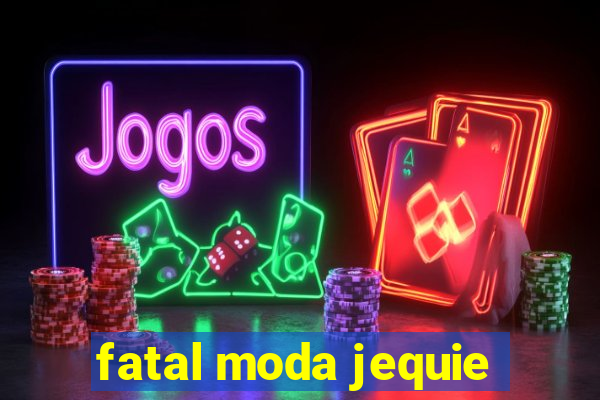 fatal moda jequie