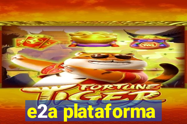 e2a plataforma