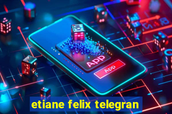 etiane felix telegran