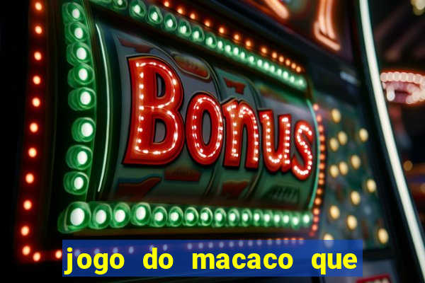 jogo do macaco que ganha dinheiro