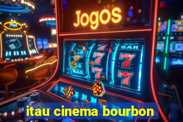 itau cinema bourbon