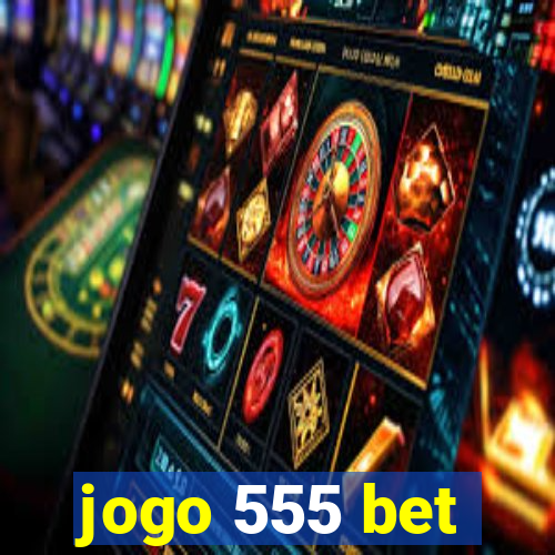 jogo 555 bet