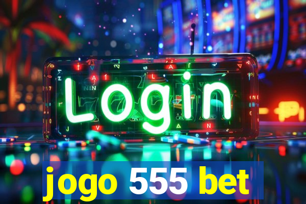 jogo 555 bet