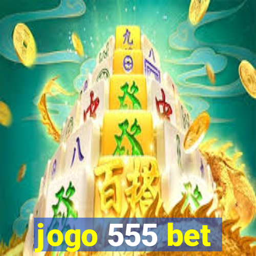 jogo 555 bet