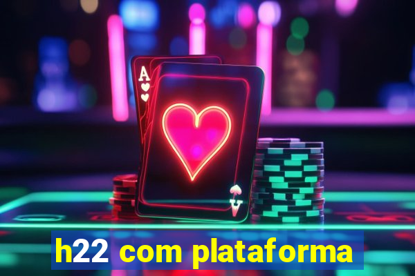 h22 com plataforma