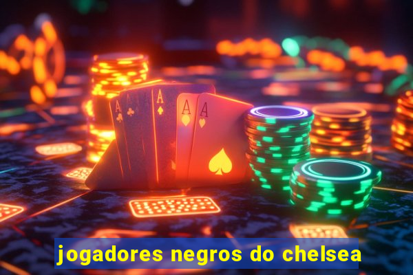 jogadores negros do chelsea