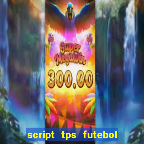 script tps futebol de rua