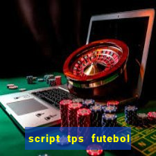 script tps futebol de rua