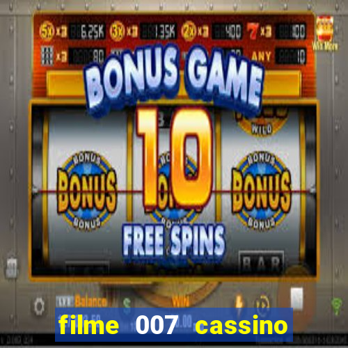 filme 007 cassino royale completo dublado youtube