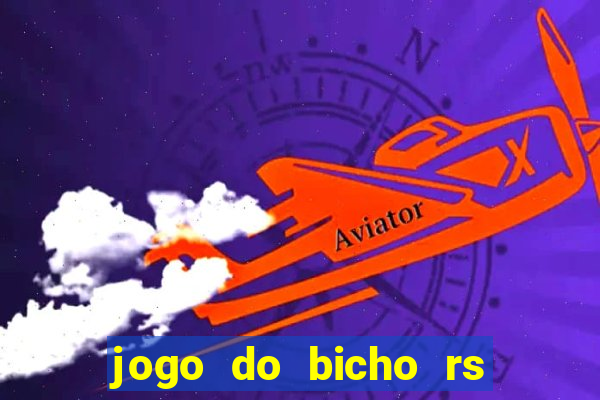 jogo do bicho rs resultado certo de hoje 14h 18h rj hoje