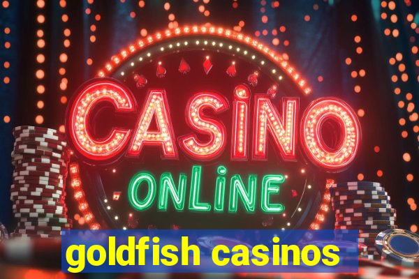 goldfish casinos