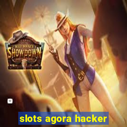 slots agora hacker