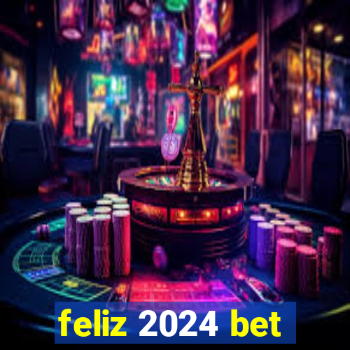 feliz 2024 bet