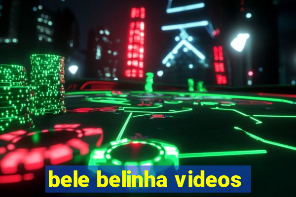 bele belinha videos