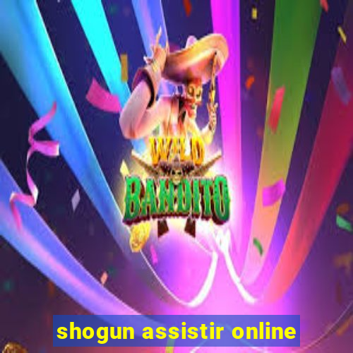 shogun assistir online