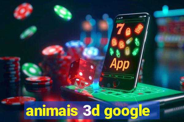 animais 3d google