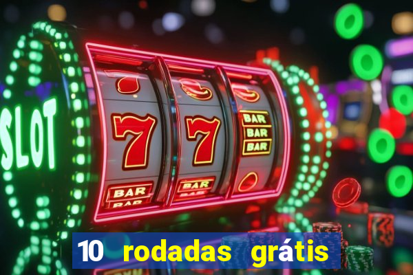 10 rodadas grátis sem depósito