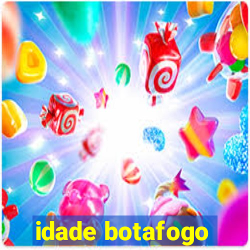 idade botafogo