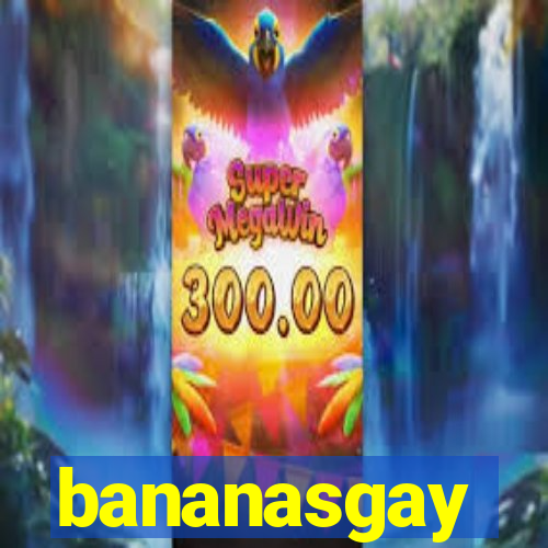 bananasgay