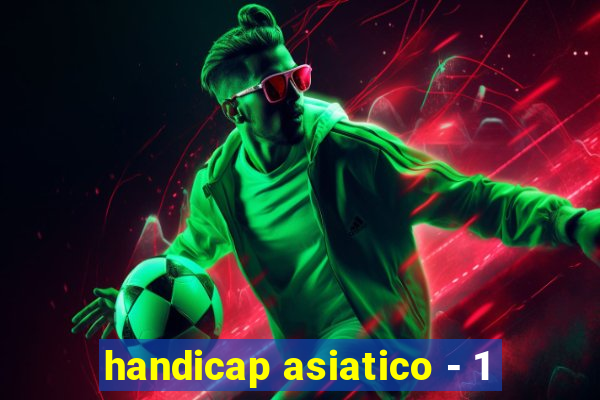 handicap asiatico - 1