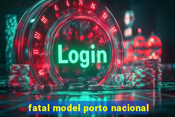 fatal model porto nacional