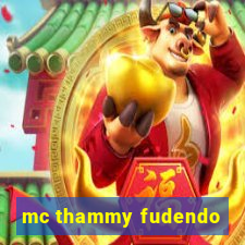 mc thammy fudendo