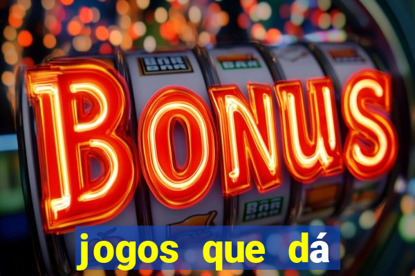 jogos que dá dinheiro grátis