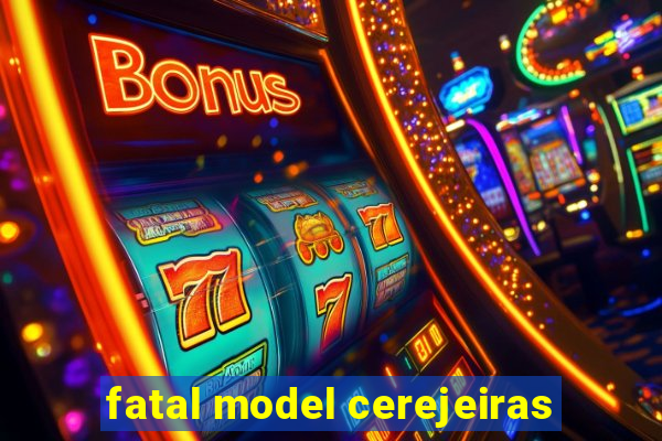 fatal model cerejeiras