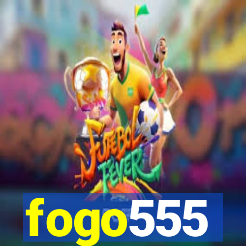 fogo555