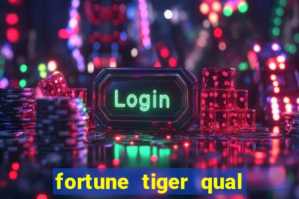 fortune tiger qual a melhor plataforma