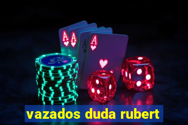 vazados duda rubert