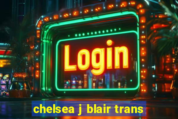 chelsea j blair trans