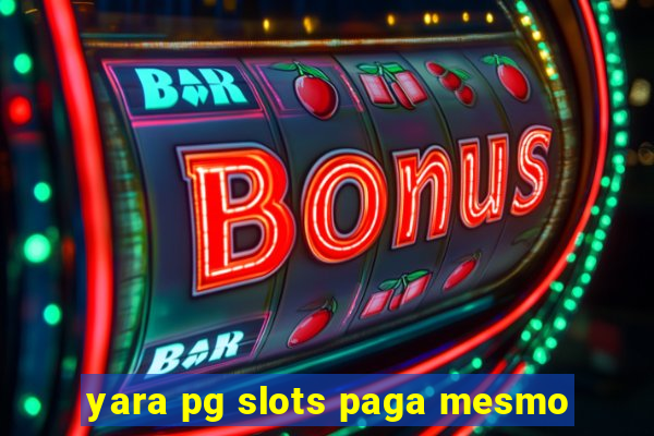 yara pg slots paga mesmo