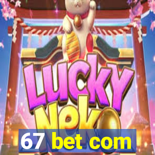 67 bet com