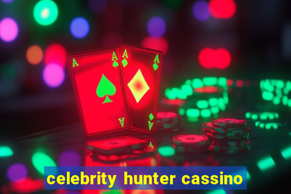 celebrity hunter cassino