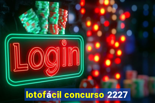 lotofácil concurso 2227