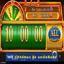 100 sintomas de ansiedade